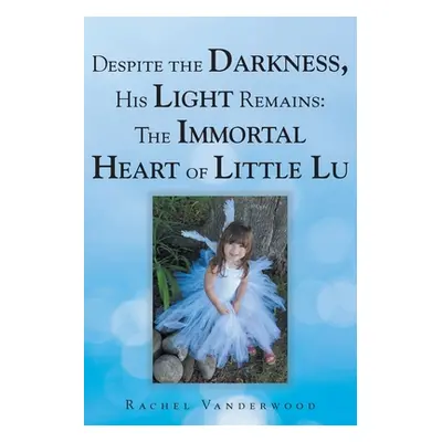 "Despite the Darkness, His Light Remains: The Immortal Heart of Little Lu" - "" ("Vanderwood Rac