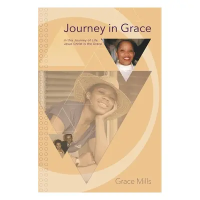 "Journey in Grace: In this Journey of Life, Jesus Christ is the Grace" - "" ("Mills Grace")