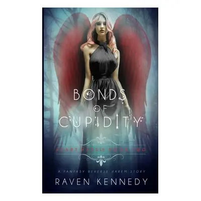 "Bonds of Cupidity: A Fantasy Reverse Harem Story" - "" ("Kennedy Raven")