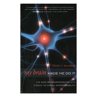 "My Brain Made Me Do It: The Rise of Neuroscience and the Threat to Moral Responsibility" - "" (