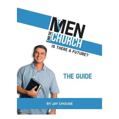 "Men and the Church: Is There a Future? the Guide" - "" ("Crouse Jay")