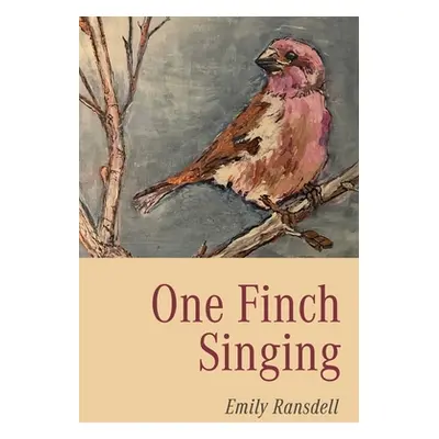 "One Finch Singing" - "" ("Ransdell Emily")