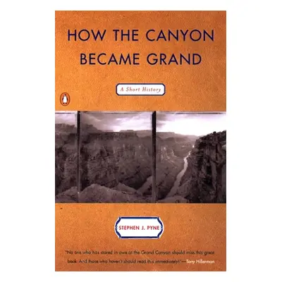 "How the Canyon Became Grand: A Short History" - "" ("Pyne Stephen J.")