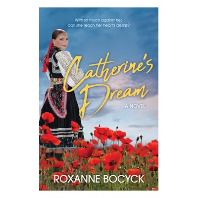 "Catherine's Dream: A Story of Spirit and Courage" - "" ("Bocyck Roxanne")