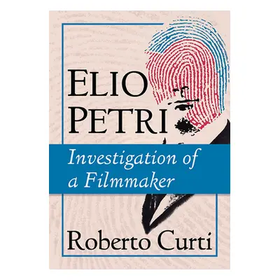 "Elio Petri: Investigation of a Filmmaker" - "" ("Curti Roberto")