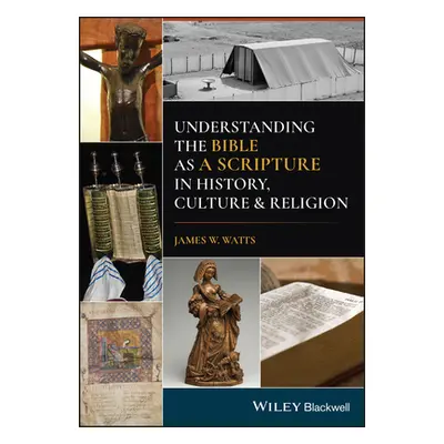 "Understanding the Bible as a Scripture in History, Culture, and Religion" - "" ("Watts James W.