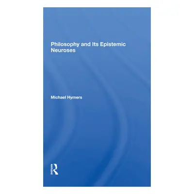 "Philosophy and Its Epistemic Neuroses" - "" ("Hymers Michael")