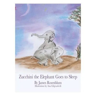 "Zucchini the Elephant Goes to Sleep" - "" ("Rosenblum James")