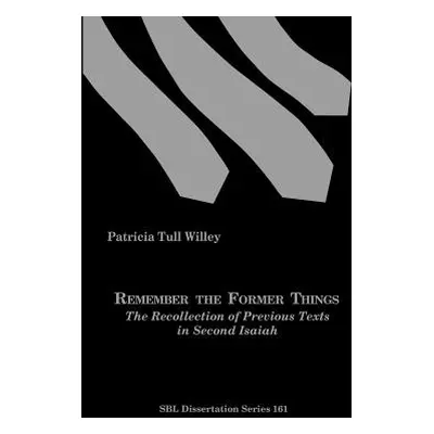 "Remember the Former Things: The Recollection of Previous Texts in Second Isaiah" - "" ("Willey 