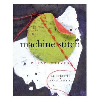 "Machine Stitch Perspectives" - "" ("Kettle Alice")