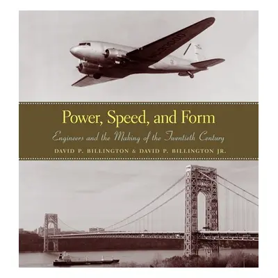 "Power, Speed, and Form: Engineers and the Making of the Twentieth Century" - "" ("Billington Da