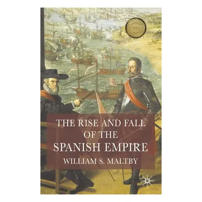 "The Rise and Fall of the Spanish Empire" - "" ("Maltby William S.")