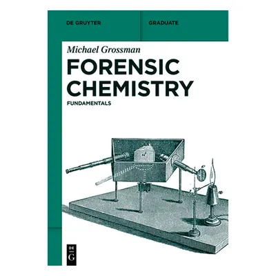 "Forensic Chemistry: Fundamentals" - "" ("Grossman Michael")