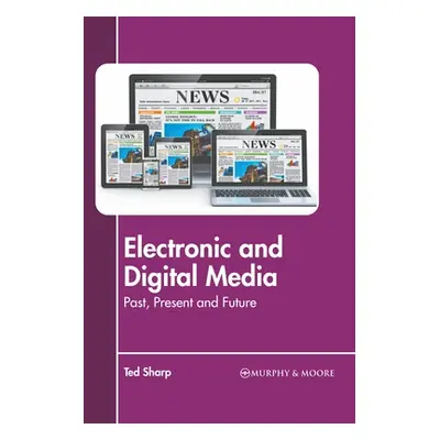 "Electronic and Digital Media: Past, Present and Future" - "" ("Sharp Ted")