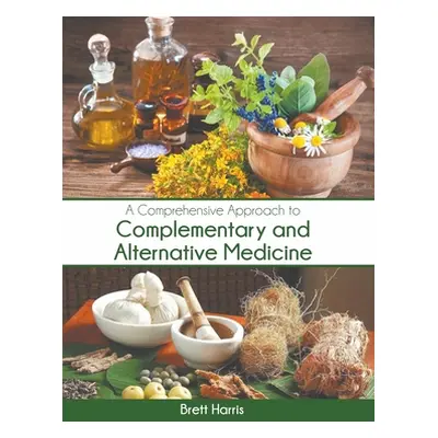 "A Comprehensive Approach to Complementary and Alternative Medicine" - "" ("Harris Brett")