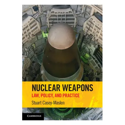 "Nuclear Weapons: Law, Policy, and Practice" - "" ("Casey-Maslen Stuart")