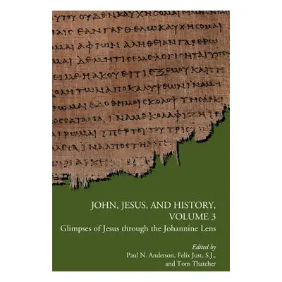 "John, Jesus, and History, Volume 3: Glimpses of Jesus through the Johannine Lens" - "" ("Anders