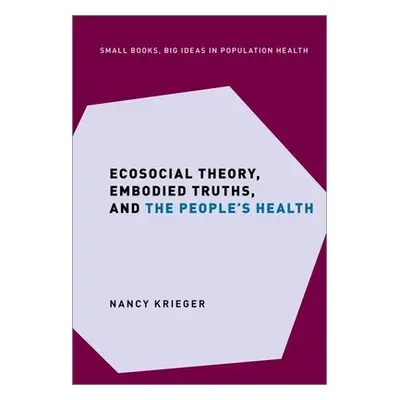 "Ecosocial Theory, Embodied Truths, and the People's Health" - "" ("Krieger Nancy")