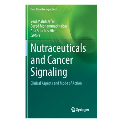 "Nutraceuticals and Cancer Signaling: Clinical Aspects and Mode of Action" - "" ("Jafari Seid Ma