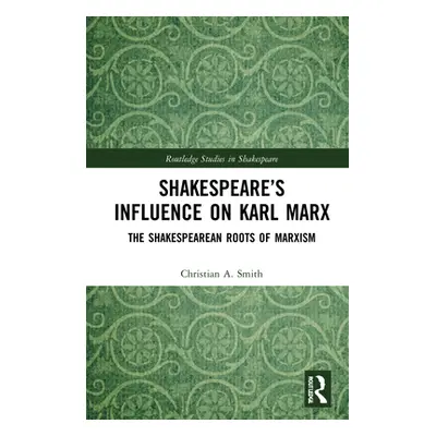 "Shakespeare's Influence on Karl Marx: The Shakespearean Roots of Marxism" - "" ("Smith Christia