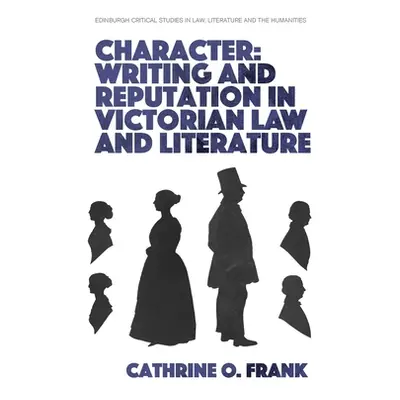 "Character, Writing, and Reputation in Victorian Law and Literature" - "" ("Frank Cathrine O.")