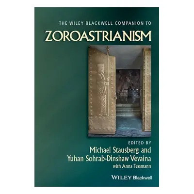 "The Wiley Blackwell Companion to Zoroastrianism" - "" ("Stausberg Michael")