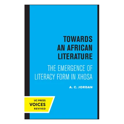 "Towards an African Literature: The Emergence of Literary Form in Xhosa" - "" ("Jordan A. C.")