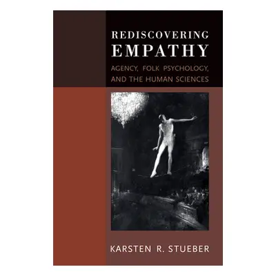 "Rediscovering Empathy: Agency, Folk Psychology, and the Human Sciences" - "" ("Stueber Karsten"