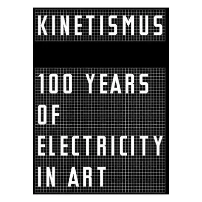 "Kinetismus: 100 Years of Electricity in Art" - "" ("Weibel Peter")