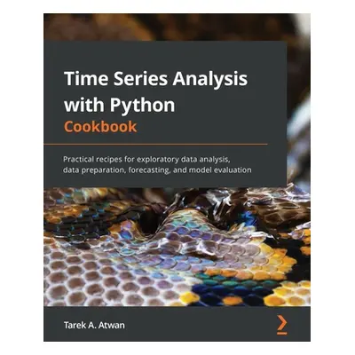 "Time Series Analysis with Python Cookbook: Practical recipes for exploratory data analysis, dat