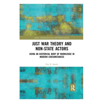 "Just War Theory and Non-State Actors: Using an Historical Body of Knowledge in Modern Circumsta