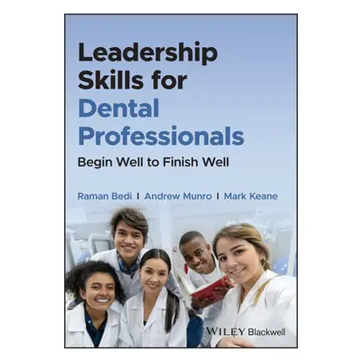 "Leadership Skills for Dental Professionals: Begin Well to Finish Well" - "" ("Bedi Raman")