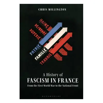 "A History of Fascism in France: From the First World War to the National Front" - "" ("Millingt