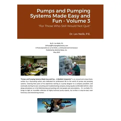 "Pumps and Pumping Systems Made Easy and Fun - Volume 3: For Those Who Still Would Not Quit" - "