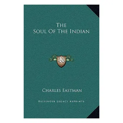 "The Soul Of The Indian" - "" ("Eastman Charles")