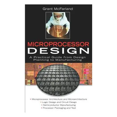 "Microprocessor Design: A Practical Guide from Design Planning to Manufacturing" - "" ("McFarlan