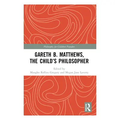 "Gareth B. Matthews, The Child's Philosopher" - "" ("Gregory Maughn Rollins")