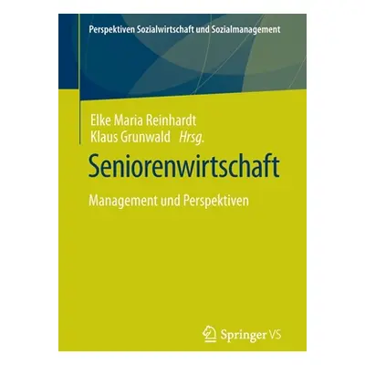 "Seniorenwirtschaft: Management Und Perspektiven" - "" ("Reinhardt Elke Maria")