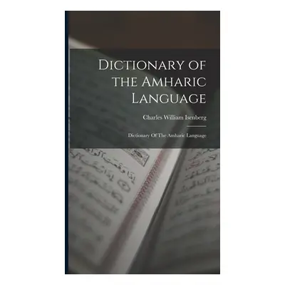 "Dictionary of the Amharic Language: Dictionary Of The Amharic Language" - "" ("Isenberg Charles