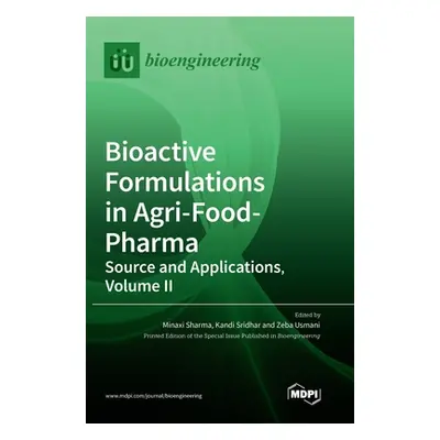 "Bioactive Formulations in Agri-Food-Pharma: Source and Applications, Volume II" - "" ("Sharma")