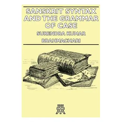 "Sanskrit Syntax and the Grammar of Case" - "" ("Brahmachari Surendra Kumar")