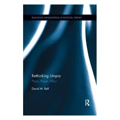 "Rethinking Utopia: Place, Power, Affect" - "" ("Bell David M.")