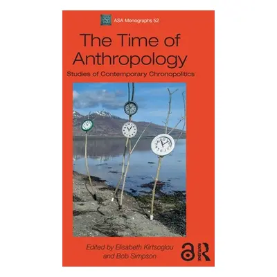 "The Time of Anthropology: Studies of Contemporary Chronopolitics" - "" ("Kirtsoglou Elisabeth")