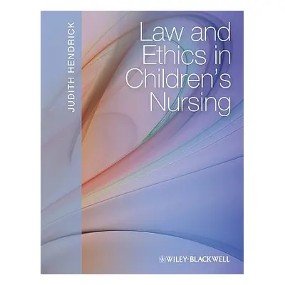 "Law and Ethics in Children's Nursing" - "" ("Hendrick Judith")