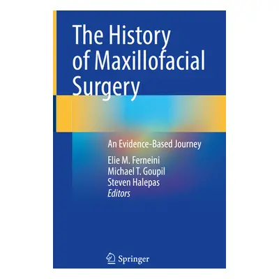 "The History of Maxillofacial Surgery: An Evidence-Based Journey" - "" ("Ferneini Elie M.")