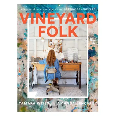 "Vineyard Folk: Creative People and Places of Martha's Vineyard" - "" ("Weiss Tamara")