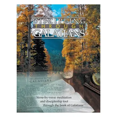 "Discipling Through Galatians Study Guide: Verse-by-Verse Through the Book of Galatians" - "" ("