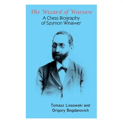 "The Wizard of Warsaw: A Chess Biography of Szymon Winawer" - "" ("Lissowski Tomasz")