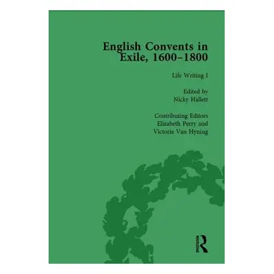 "English Convents in Exile, 1600-1800, Part I, Vol 3" - "" ("Bowden Caroline")