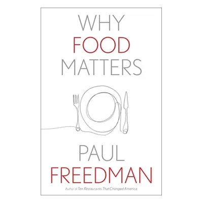 "Why Food Matters" - "" ("Freedman Paul")